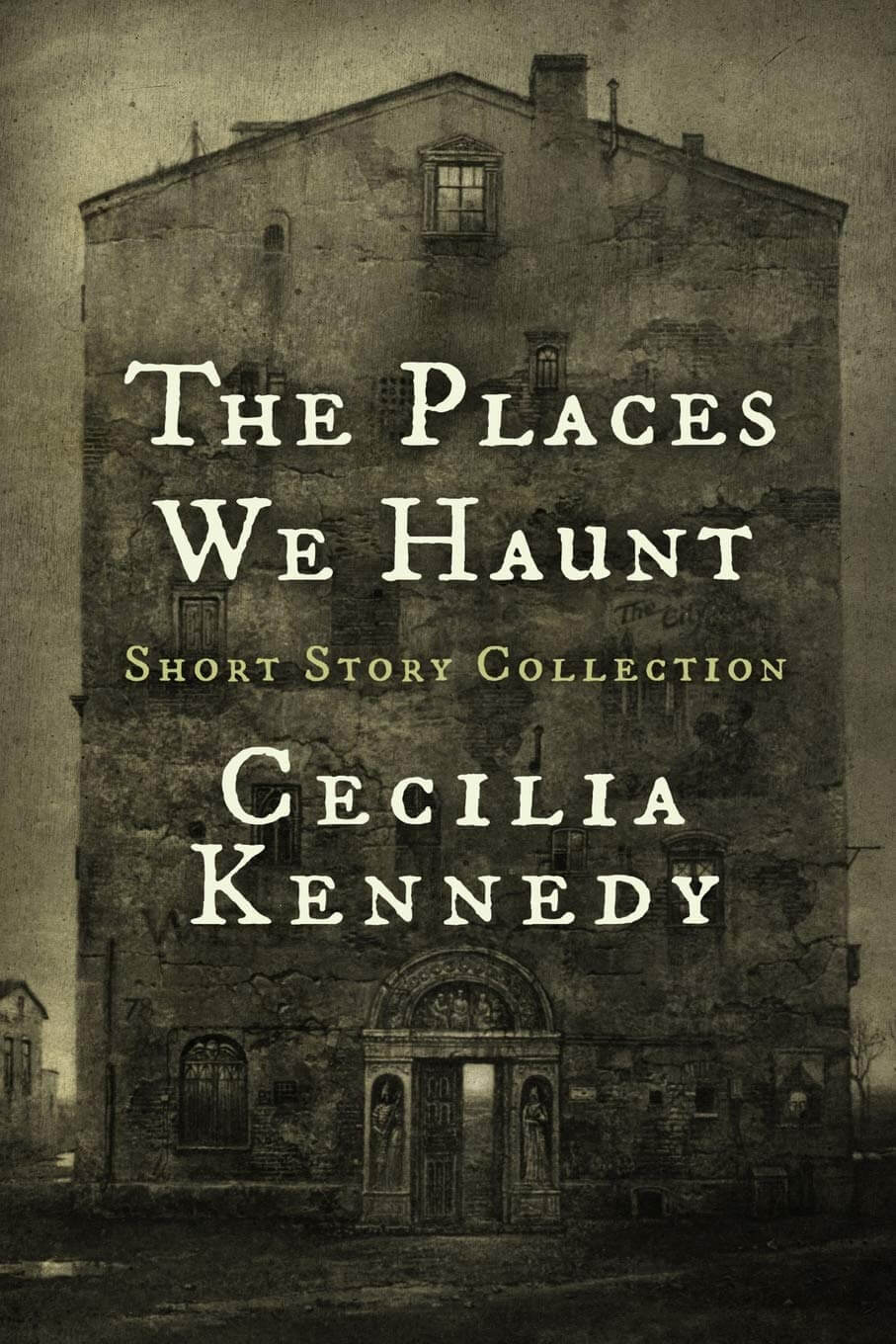 The Places We Haunt: Short Story Collection by Cecilia Kennedy 