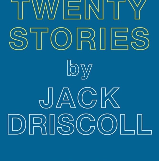 More Than “Flyover Country”: Jack Driscoll’s Twenty Stories